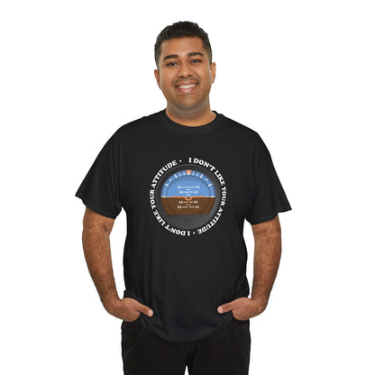 "I Don't Like Your Attitude" Heavy Cotton Tee